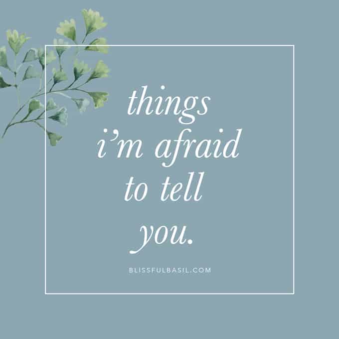 Things I’m Afraid to Tell You